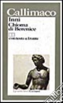 Inni-Chioma di Berenice. Testo greco a fronte libro di Callimaco