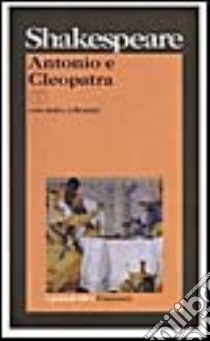 Antonio e Cleopatra. Testo originale a fronte libro di Shakespeare William