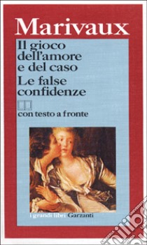 Il gioco dell'amore e del caso-Le false confidenze. Testo originale a fronte libro di Marivaux Pierre de