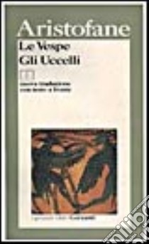 Le vespe-Gli uccelli. Testo originale a fronte libro di Aristofane