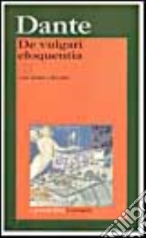 De vulgari eloquentia. Testo originale a fronte libro di Alighieri Dante