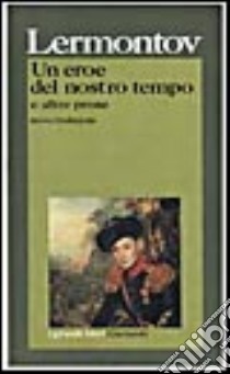 Un eroe del nostro tempo e altre prose libro di Lermontov Michail J.