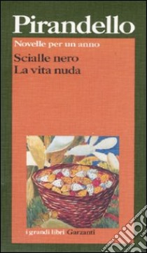 Novelle per un anno: Scialle nero-La vita nuda libro di Pirandello Luigi; Sedita L. (cur.)