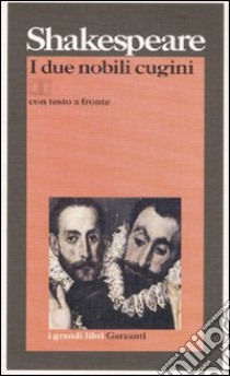 I due nobili cugini. Testo inglese a fronte. Ediz. bilingue libro di Shakespeare William; Vittorini D. (cur.)