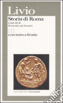 Storia di Roma. Libri 9-10. Il trionfo sui sanniti. Testo latino a fronte libro di Livio Tito; Reverdito G. (cur.)