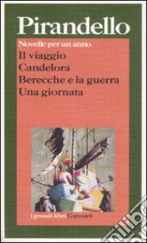 Il viaggio-Candelora-Berecche e la guerra-Una giornata libro di Pirandello Luigi; Sedita L. (cur.)