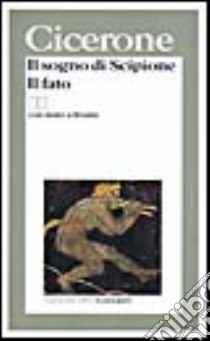 Il sogno di Scipione-Il fato. Testo originale a fronte libro di Cicerone M. Tullio