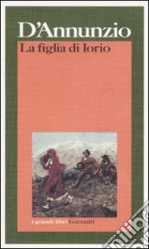 La figlia di Iorio libro di D'Annunzio Gabriele; Bertazzoli R. (cur.)