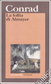 La follia di Almayer. Storia di un fiume orientale libro di Conrad Joseph