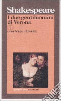 I due gentiluomini di Verona. Testo inglese a fronte libro di Shakespeare William