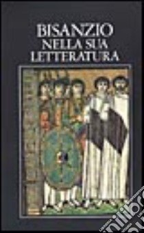 Bisanzio nella sua letteratura libro di Albini U. (cur.); Maltese E. V. (cur.)