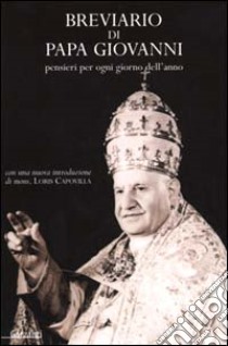 Breviario di Papa Giovanni. Pensieri per ogni giorno dell'anno libro di Giovanni XXIII