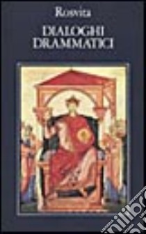 Dialoghi drammatici. Testo originale a fronte libro di Rosvita; Bertini F. (cur.)