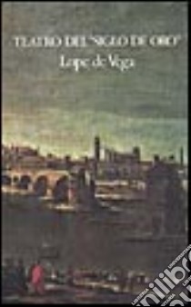 Teatro. Testo originale a fronte libro di Vega Lope de; Socrate M. (cur.)