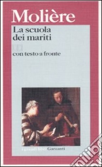 La scuola dei mariti. Testo francese a fronte libro di Molière; Bajini S. (cur.)