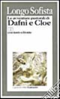 Le avventure pastorali di Dafni e Cloe. Testo greco a fronte libro di Longo Sofista; Burlando A. (cur.)