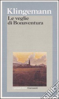 Le veglie di Bonaventura libro di Klingemann August