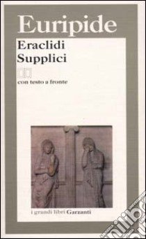 Eraclidi-Supplici. Testo greco a fronte libro di Euripide; Maltese E. V. (cur.)