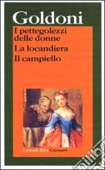 I pettegolezzi delle donne-La locandiera-Il campiello libro di Goldoni Carlo