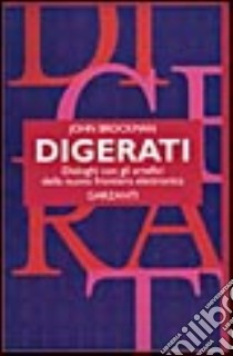 Digerati. Dialoghi con gli artefici della nuova frontiera elettronica libro di Brockman John