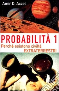 Probabilità 1. Esistono civiltà extraterrestri (1) libro di Aczel Amir D.