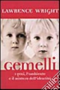 Gemelli. I geni, l'ambiente e il mistero dell'identità libro di Wright Lawrence