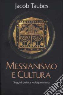 Messianesimo e cultura. Saggi di politica, teologia e storia libro di Taubes Jacob