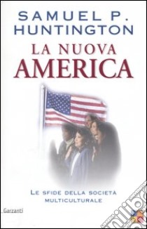 La nuova America. Le sfide della società multiculturale libro di Huntington Samuel P.