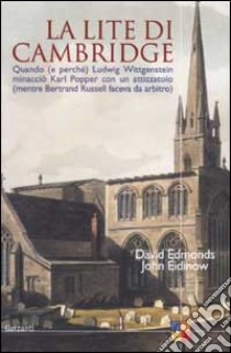 La lite di Cambridge. Quando (e perché) Ludwig Wittgenstein minacciò Karl Popper con un attizzatoio (mentre Bertrand Russell faceva da arbitro) libro di Edmonds David, Eidinow John