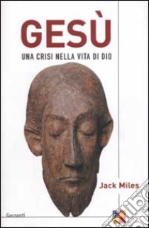 Gesù. Una crisi nella vita di Dio libro di Miles Jack