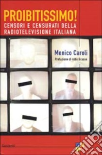 Proibitissimo! Censori e censurati della radiotelevisione italiana libro di Caroli Menico