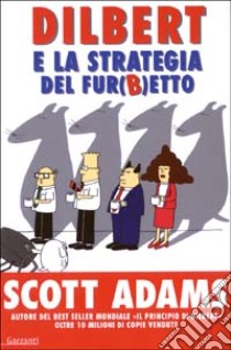 Dilbert e la strategia del fur(b)etto libro di Adams Scott