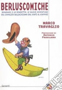 Berluscomiche. Bananas 2 la vendetta: le nuove avventure del Cavalier Bellachioma dal kapò al kappaò libro di Travaglio Marco