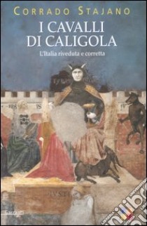 I cavalli di Caligola. L'Italia riveduta e corretta libro di Stajano Corrado