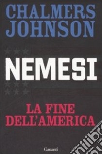 Nemesi. La fine dell'America libro di Johnson Chalmers