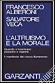 L'Altruismo e la morale libro di Alberoni Francesco; Veca Salvatore