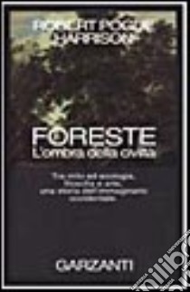 Foreste. L'ombra della civiltà libro di Harrison Robert Pogue