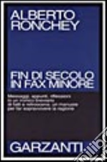 Fin di secolo in fax minore. Messaggi, appunti, riflessioni in un ironico breviario libro di Ronchey Alberto