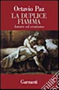 La duplice fiamma. Amore ed erotismo libro di Paz Octavio