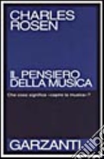 Il pensiero della musica. Che cosa significa «capire la musica»? libro di Rosen Charles