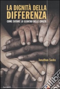 La dignità della differenza. Come evitare lo scontro delle civiltà libro di Sacks Jonathan