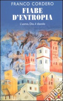 Fiabe d'entropia. L'uomo; Dio; il diavolo libro di Cordero Franco