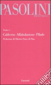 Il teatro. Vol. 1: Calderón-Affabulazione-Pilade libro di Pasolini Pier Paolo