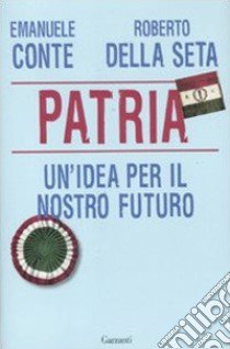 Patria. Un'idea per il nostro futuro libro di Conte Emanuele; Della Seta Roberto