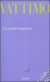 La società trasparente libro di Vattimo Gianni