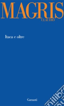 Itaca e oltre libro di Magris Claudio