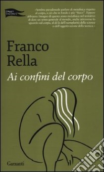 Ai confini del corpo libro di Rella Franco