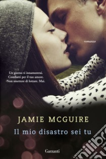 Il mio disastro sei tu libro di McGuire Jamie