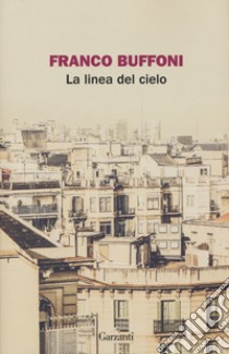 La linea del cielo libro di Buffoni Franco