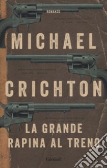 La grande rapina al treno. Nuova ediz. libro di Crichton Michael